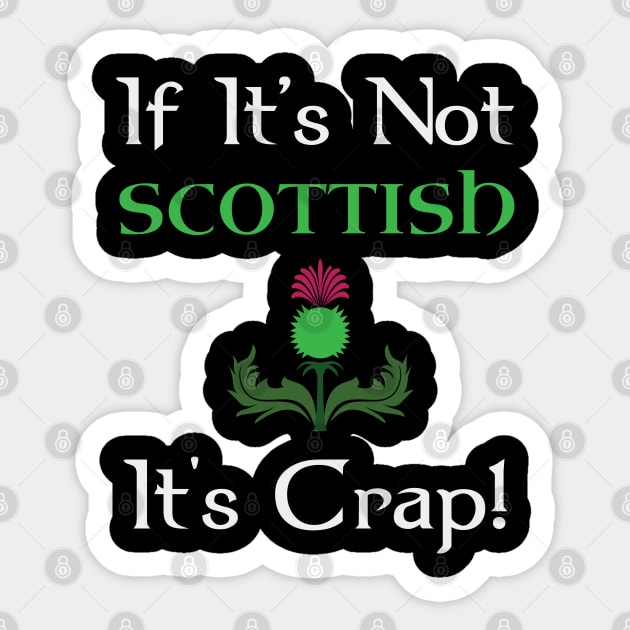 If It's Not Scottish It's Crap Sticker by TShirtWaffle1